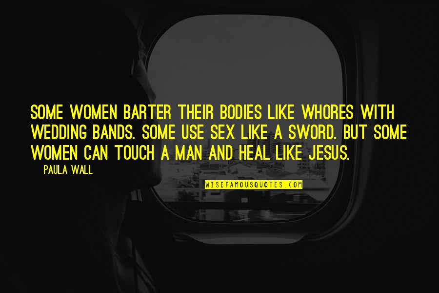 A Wall Quotes By Paula Wall: Some women barter their bodies like whores with A Wall Quotes By Paula Wall: Some women barter their bodies like whores with