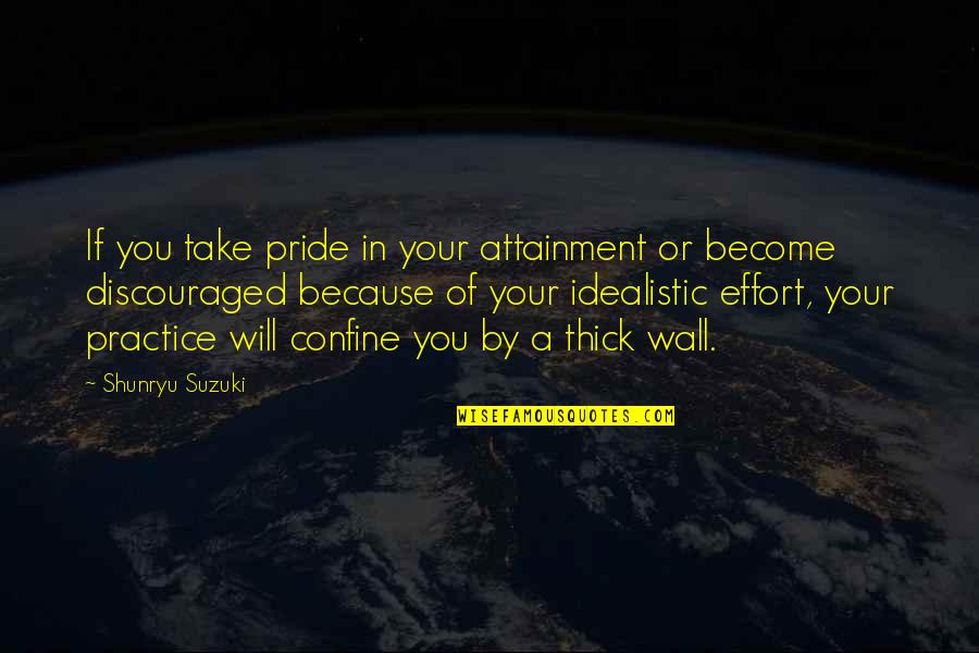 A Wall Quotes By Shunryu Suzuki: If you take pride in your attainment or A Wall Quotes By Shunryu Suzuki: If you take pride in your attainment or