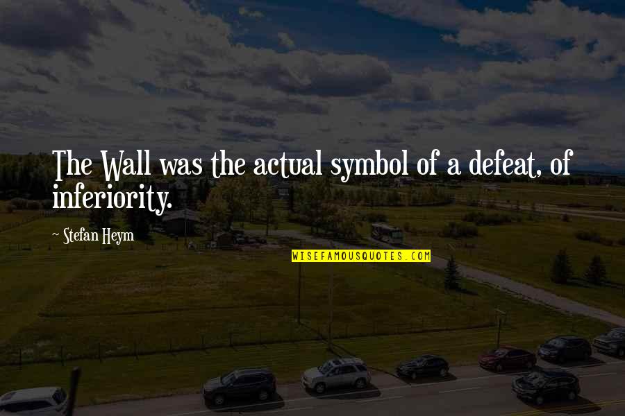 A Wall Quotes By Stefan Heym: The Wall was the actual symbol of a