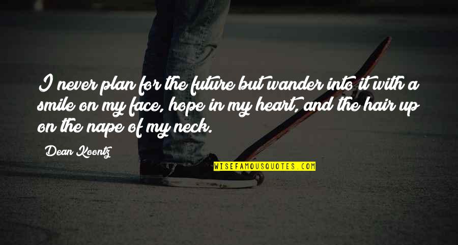 A Wandering Quotes By Dean Koontz: I never plan for the future but wander A Wandering Quotes By Dean Koontz: I never plan for the future but wander