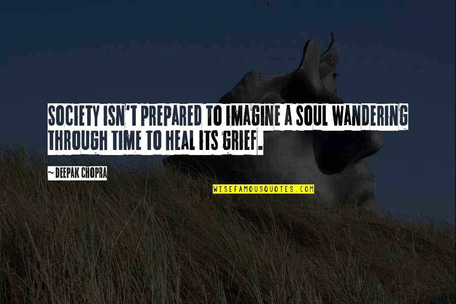 A Wandering Quotes By Deepak Chopra: Society isn't prepared to imagine a soul wandering