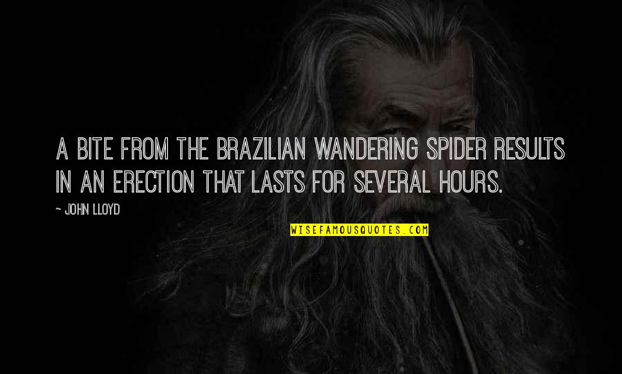A Wandering Quotes By John Lloyd: A bite from the Brazilian wandering spider results A Wandering Quotes By John Lloyd: A bite from the Brazilian wandering spider results