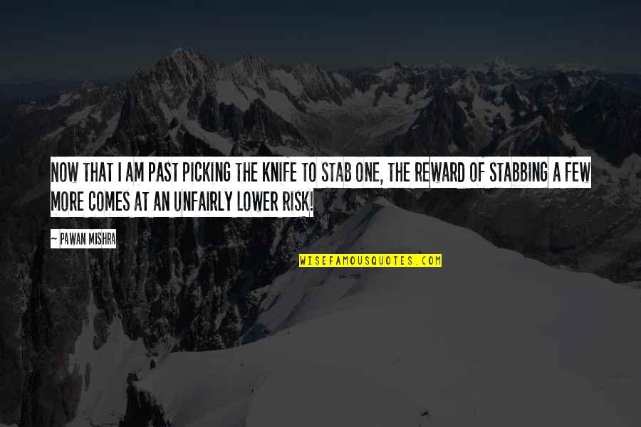 A Wandering Quotes By Pawan Mishra: Now that I am past picking the knife A Wandering Quotes By Pawan Mishra: Now that I am past picking the knife