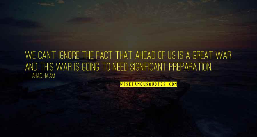 A War Quotes By Ahad Ha'am: We can't ignore the fact that ahead of