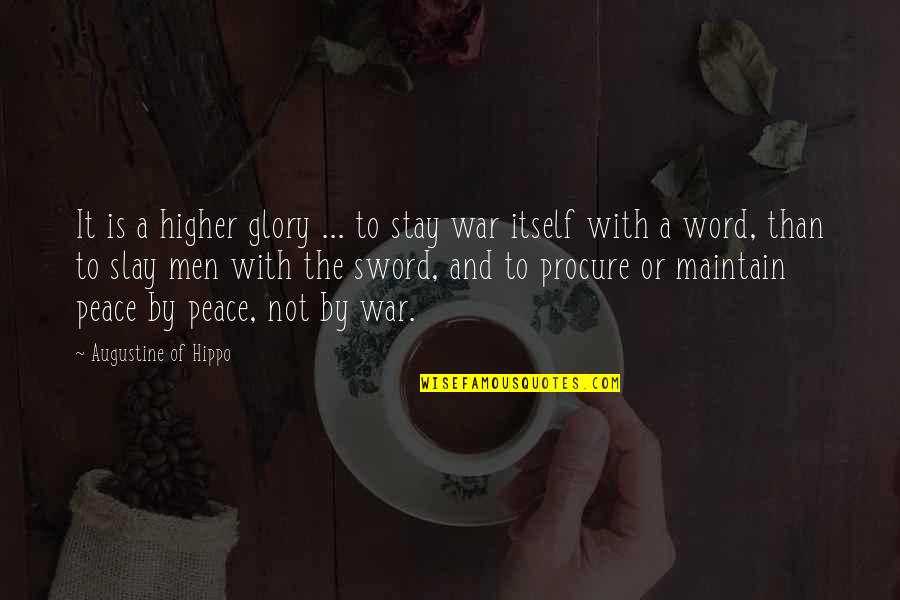 A War Quotes By Augustine Of Hippo: It is a higher glory ... to stay