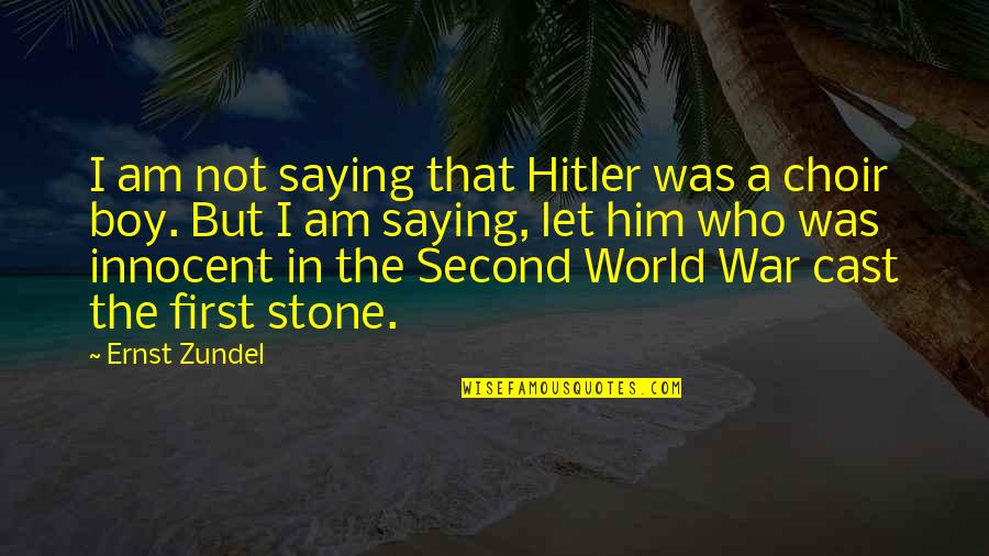 A War Quotes By Ernst Zundel: I am not saying that Hitler was a