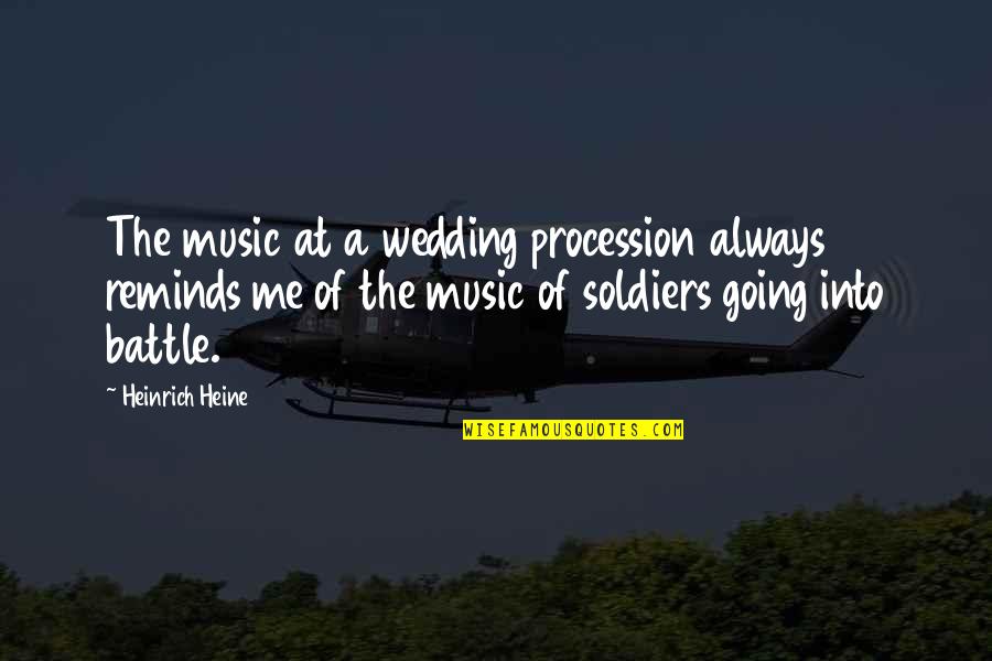 A War Quotes By Heinrich Heine: The music at a wedding procession always reminds