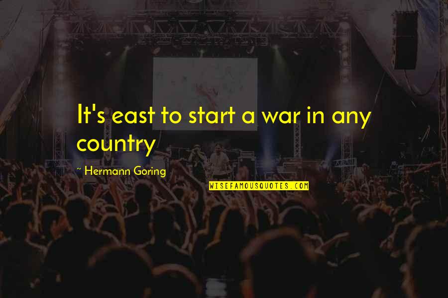 A War Quotes By Hermann Goring: It's east to start a war in any