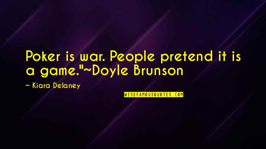 A War Quotes By Kiara Delaney: Poker is war. People pretend it is a