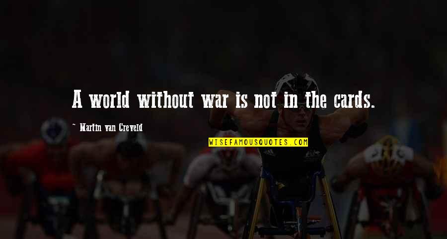 A War Quotes By Martin Van Creveld: A world without war is not in the