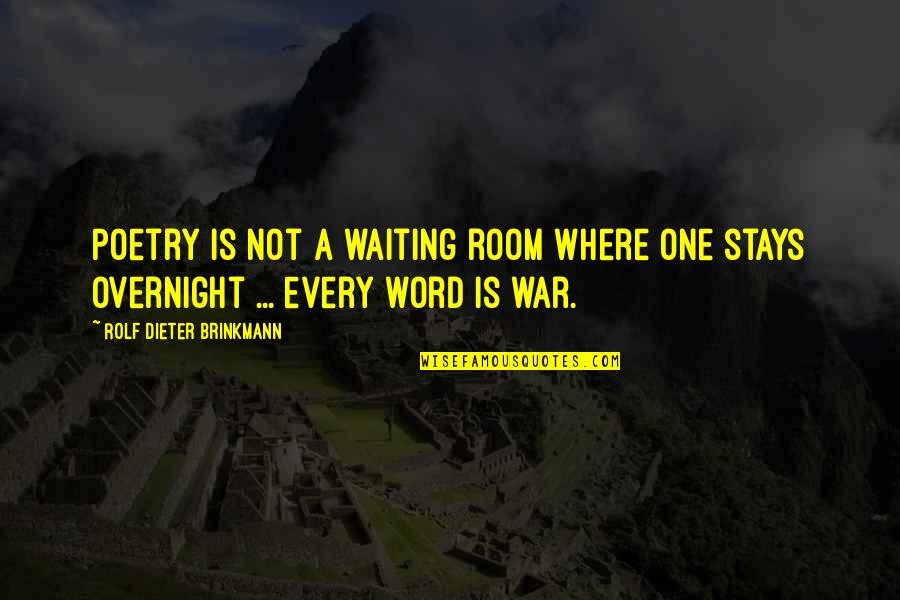 A War Quotes By Rolf Dieter Brinkmann: Poetry is not a waiting room where one