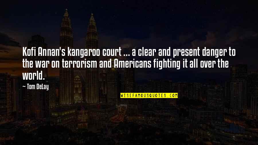 A War Quotes By Tom DeLay: Kofi Annan's kangaroo court ... a clear and