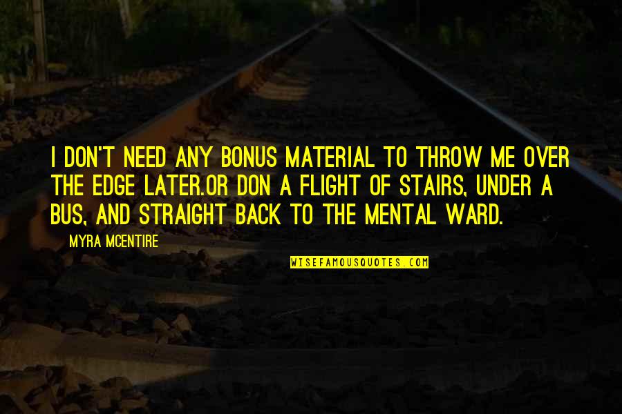 A Ward Quotes By Myra McEntire: I don't need any bonus material to throw A Ward Quotes By Myra McEntire: I don't need any bonus material to throw
