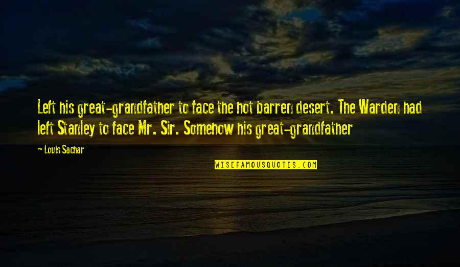 A Warden Quotes By Louis Sachar: Left his great-grandfather to face the hot barren