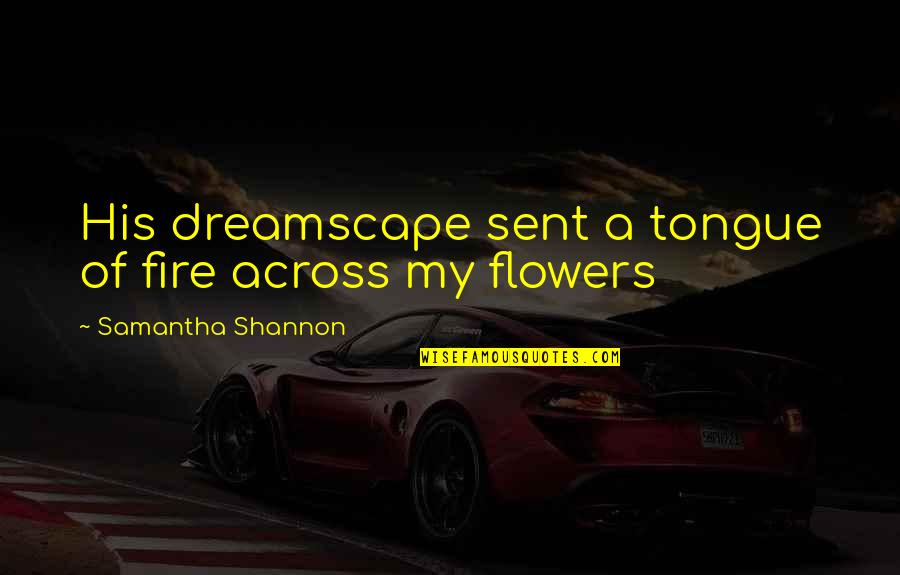 A Warden Quotes By Samantha Shannon: His dreamscape sent a tongue of fire across