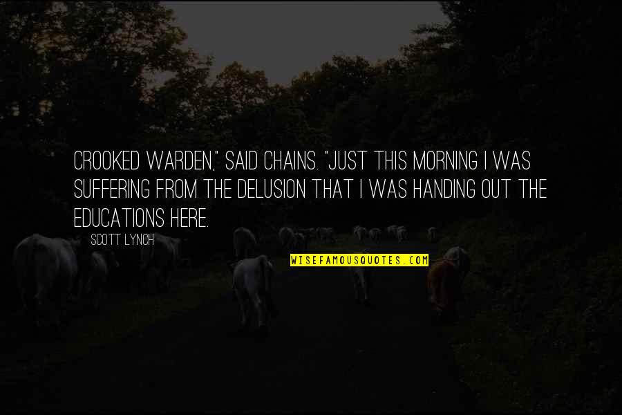 A Warden Quotes By Scott Lynch: Crooked Warden," said Chains. "Just this morning I