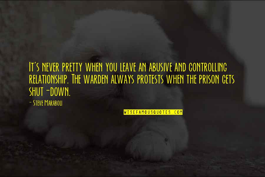 A Warden Quotes By Steve Maraboli: It's never pretty when you leave an abusive