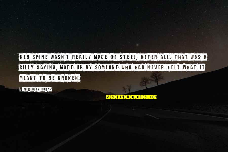 A Warm Fireplace Quotes By Meredith Duran: Her spine wasn't really made of steel, after A Warm Fireplace Quotes By Meredith Duran: Her spine wasn't really made of steel, after