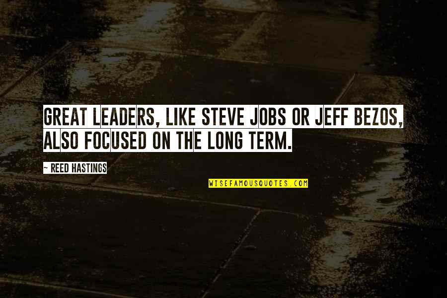 A Warm Fireplace Quotes By Reed Hastings: Great leaders, like Steve Jobs or Jeff Bezos,
