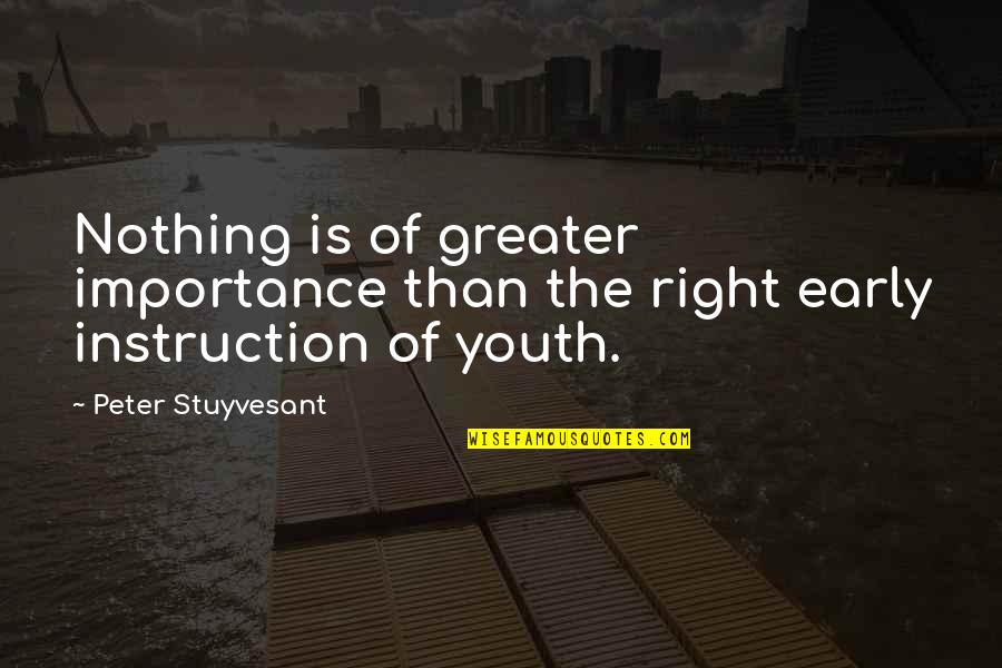 A Warrior Quote Quotes By Peter Stuyvesant: Nothing is of greater importance than the right A Warrior Quote Quotes By Peter Stuyvesant: Nothing is of greater importance than the right