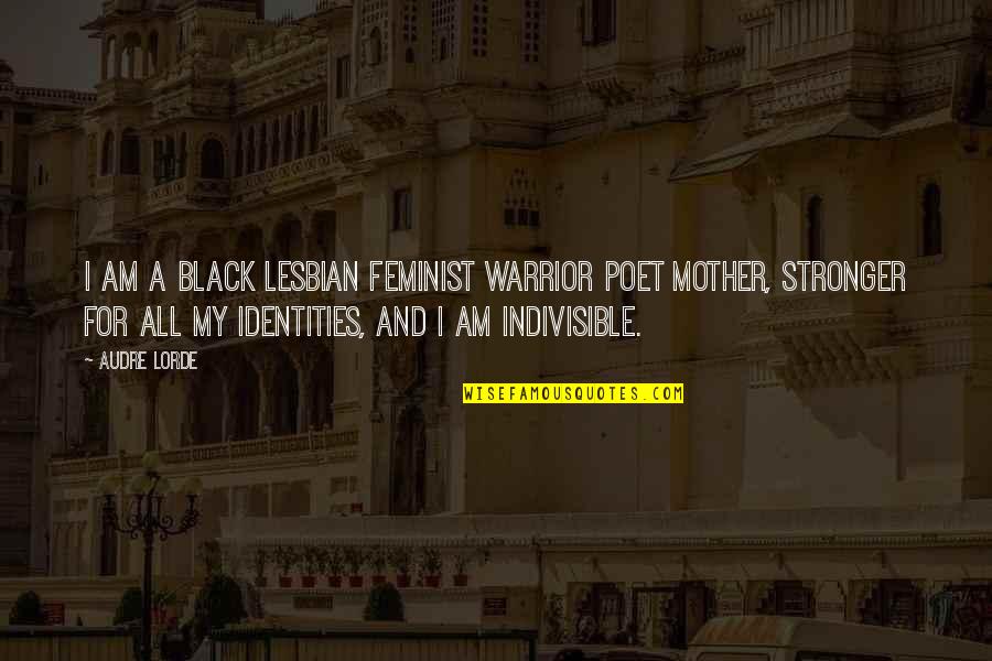 A Warrior Quotes By Audre Lorde: I am a Black Lesbian Feminist Warrior Poet