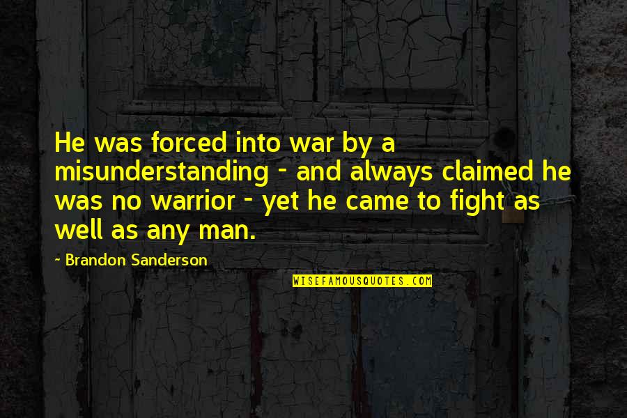 A Warrior Quotes By Brandon Sanderson: He was forced into war by a misunderstanding