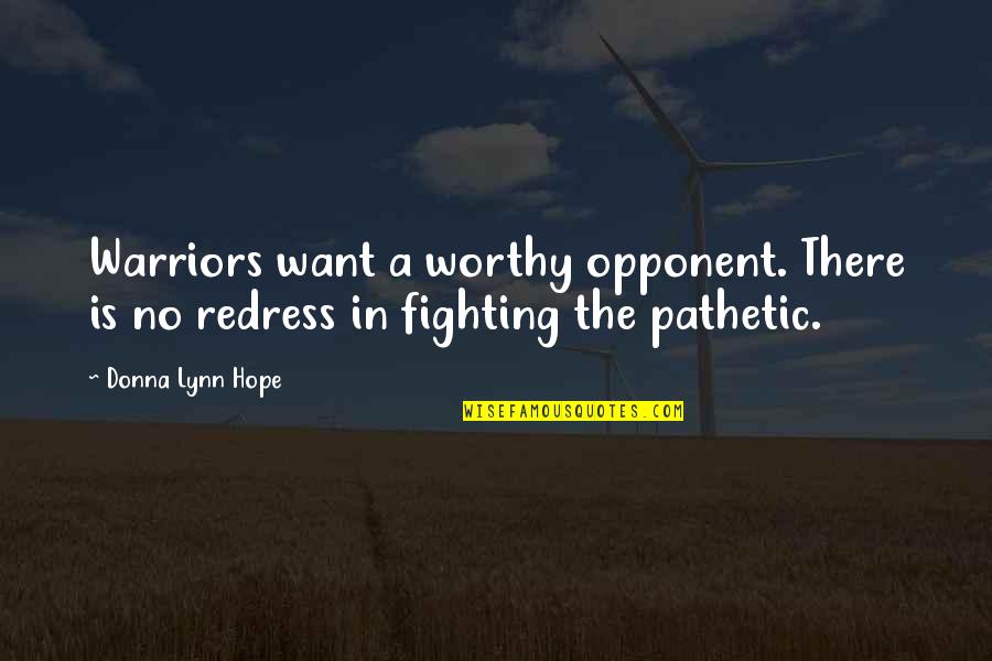 A Warrior Quotes By Donna Lynn Hope: Warriors want a worthy opponent. There is no