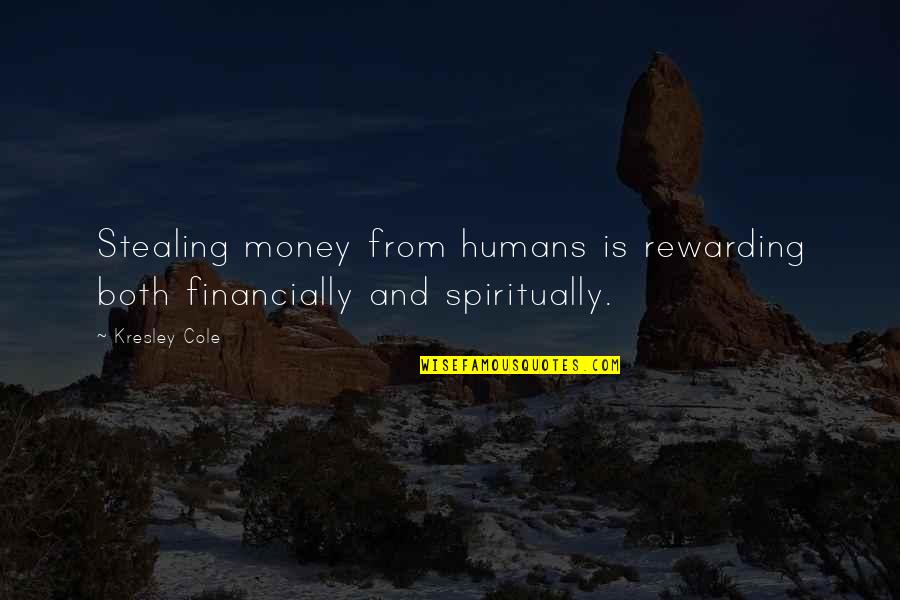 A Warrior Quotes By Kresley Cole: Stealing money from humans is rewarding both financially