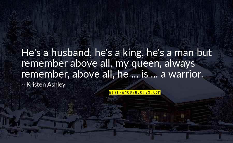 A Warrior Quotes By Kristen Ashley: He's a husband, he's a king, he's a