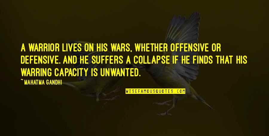 A Warrior Quotes By Mahatma Gandhi: A warrior lives on his wars, whether offensive