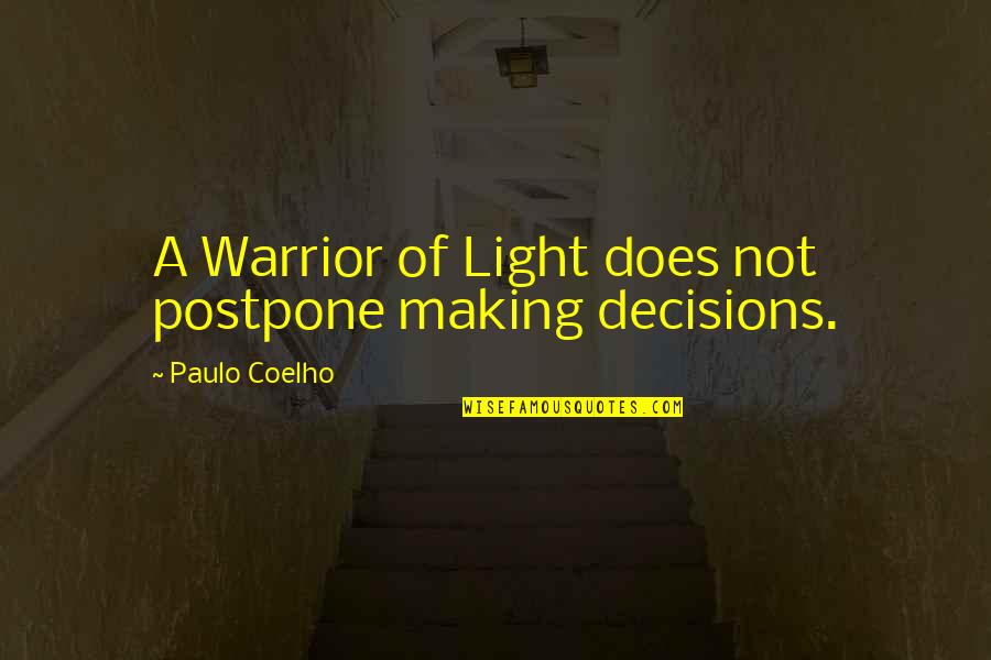 A Warrior Quotes By Paulo Coelho: A Warrior of Light does not postpone making