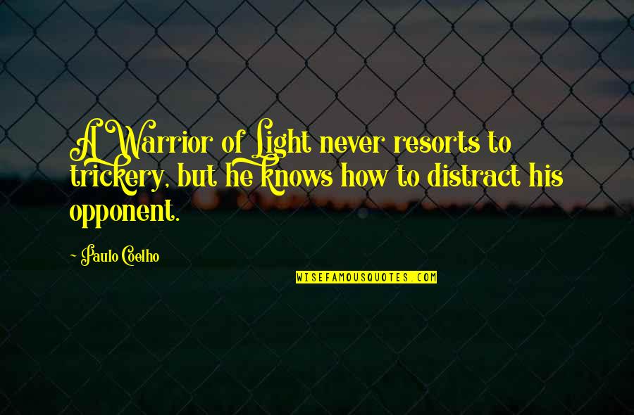 A Warrior Quotes By Paulo Coelho: A Warrior of Light never resorts to trickery,