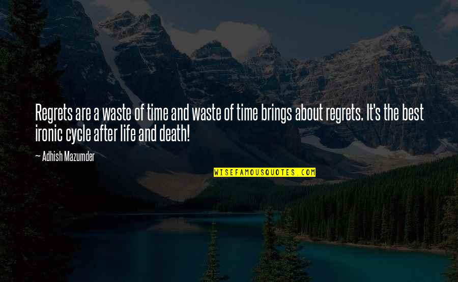 A Waste Of Time Quotes By Adhish Mazumder: Regrets are a waste of time and waste