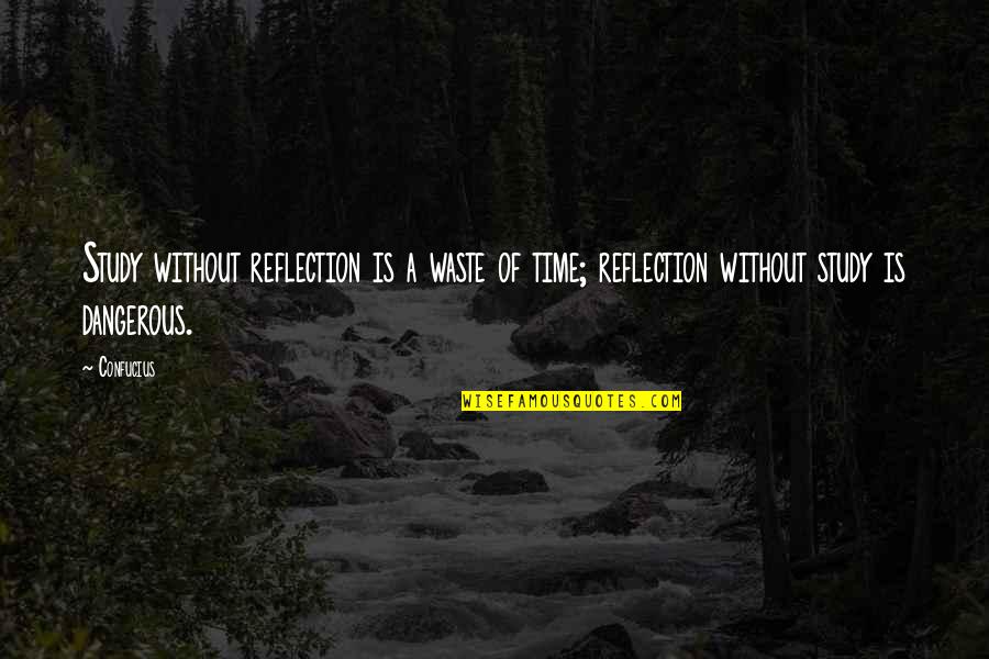 A Waste Of Time Quotes By Confucius: Study without reflection is a waste of time;