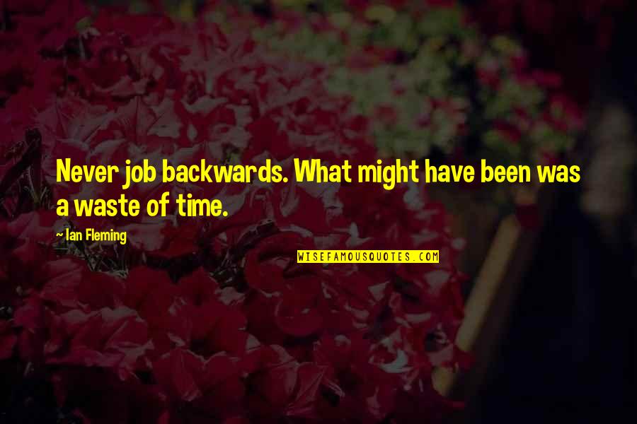 A Waste Of Time Quotes By Ian Fleming: Never job backwards. What might have been was