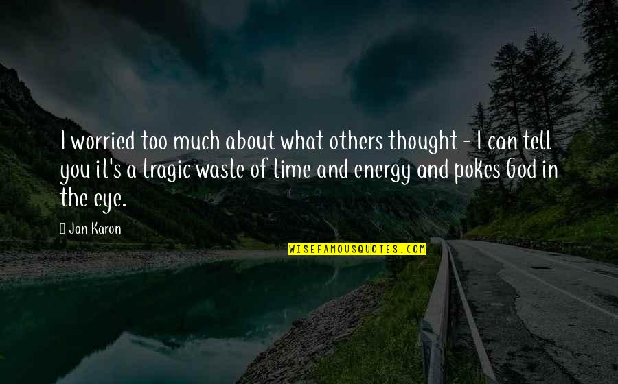 A Waste Of Time Quotes By Jan Karon: I worried too much about what others thought