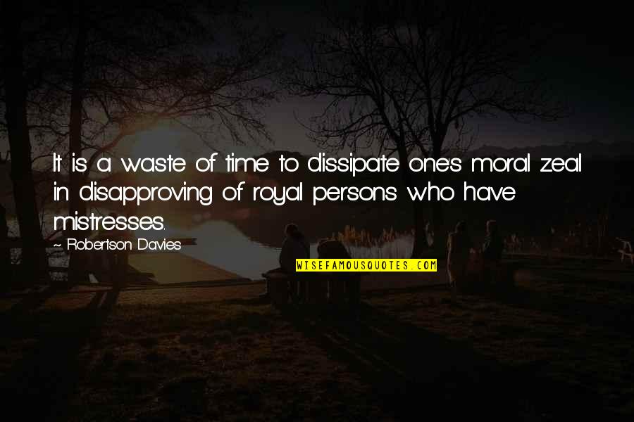 A Waste Of Time Quotes By Robertson Davies: It is a waste of time to dissipate