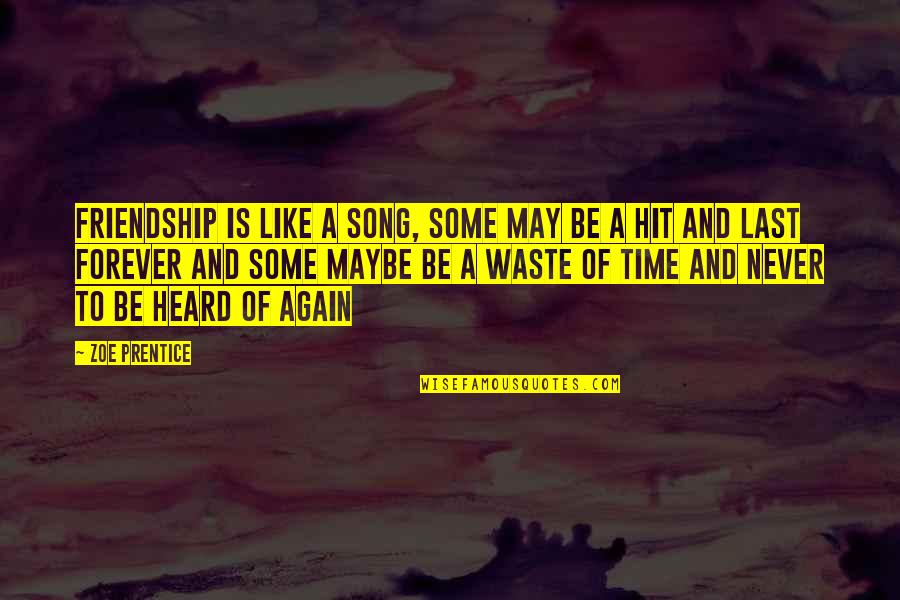 A Waste Of Time Quotes By Zoe Prentice: Friendship is like a song, some may be