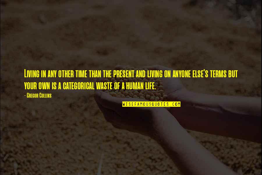 A Waste Of Your Time Quotes By Gregor Collins: Living in any other time than the present