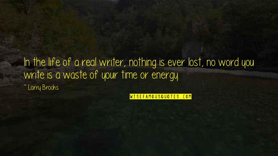 A Waste Of Your Time Quotes By Larry Brooks: In the life of a real writer, nothing
