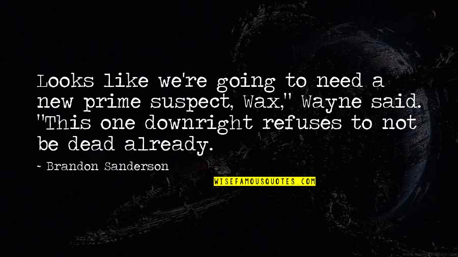 A Wax Quotes By Brandon Sanderson: Looks like we're going to need a new