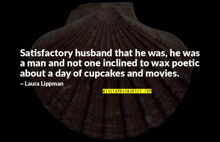 A Wax Quotes By Laura Lippman: Satisfactory husband that he was, he was a