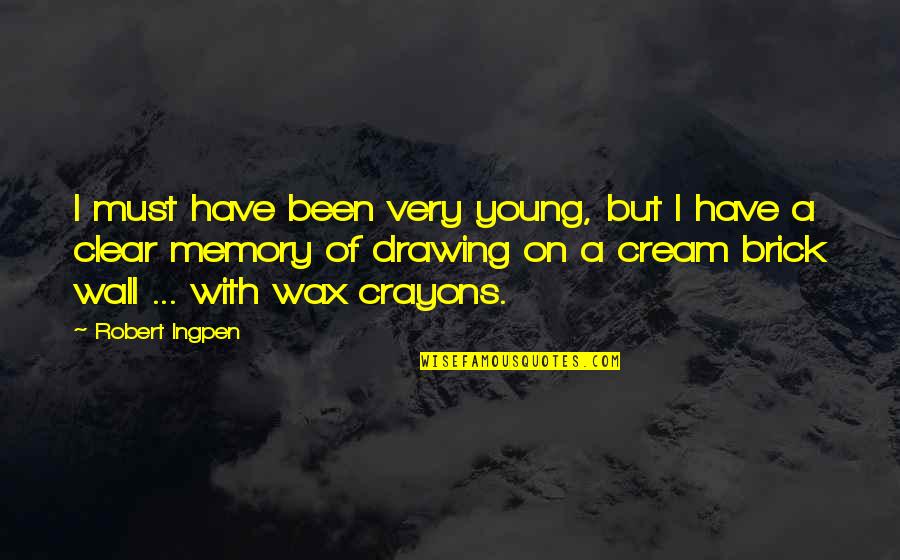 A Wax Quotes By Robert Ingpen: I must have been very young, but I A Wax Quotes By Robert Ingpen: I must have been very young, but I