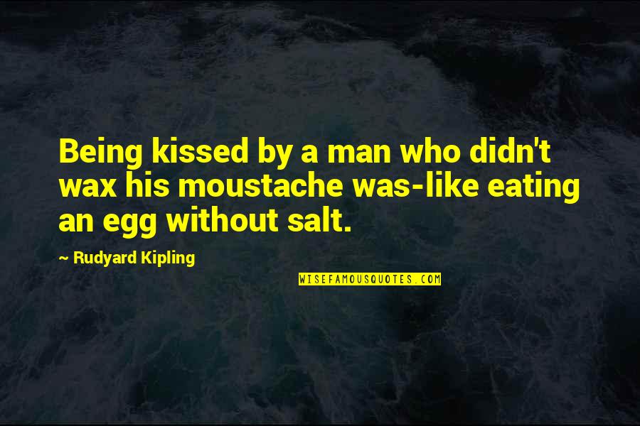 A Wax Quotes By Rudyard Kipling: Being kissed by a man who didn't wax