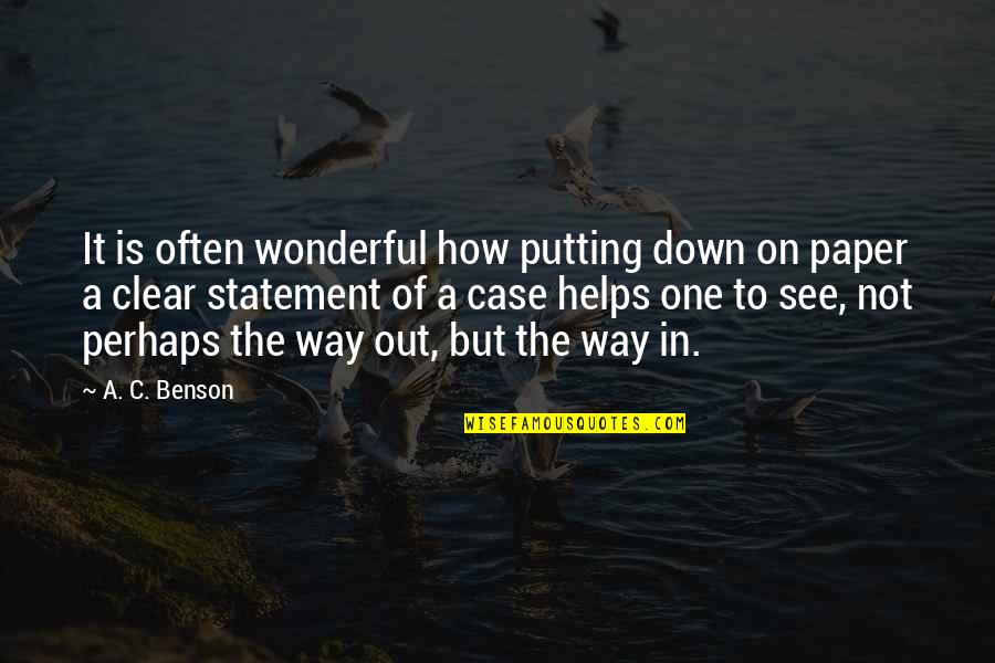 A Way Out Quotes By A. C. Benson: It is often wonderful how putting down on