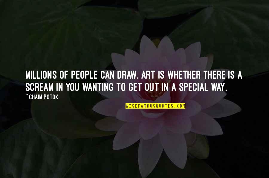 A Way Out Quotes By Chaim Potok: Millions of people can draw. Art is whether