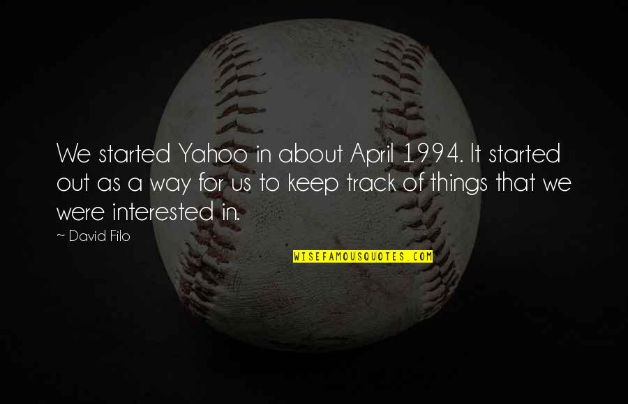 A Way Out Quotes By David Filo: We started Yahoo in about April 1994. It