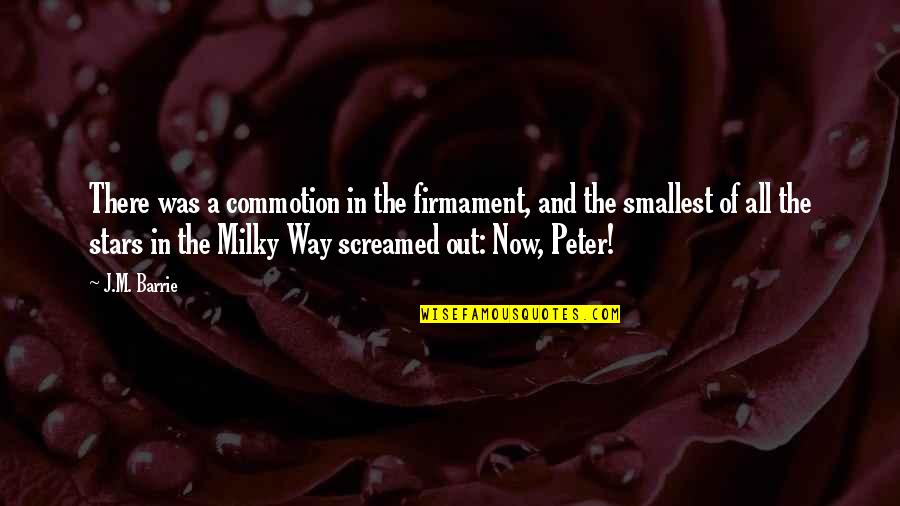 A Way Out Quotes By J.M. Barrie: There was a commotion in the firmament, and