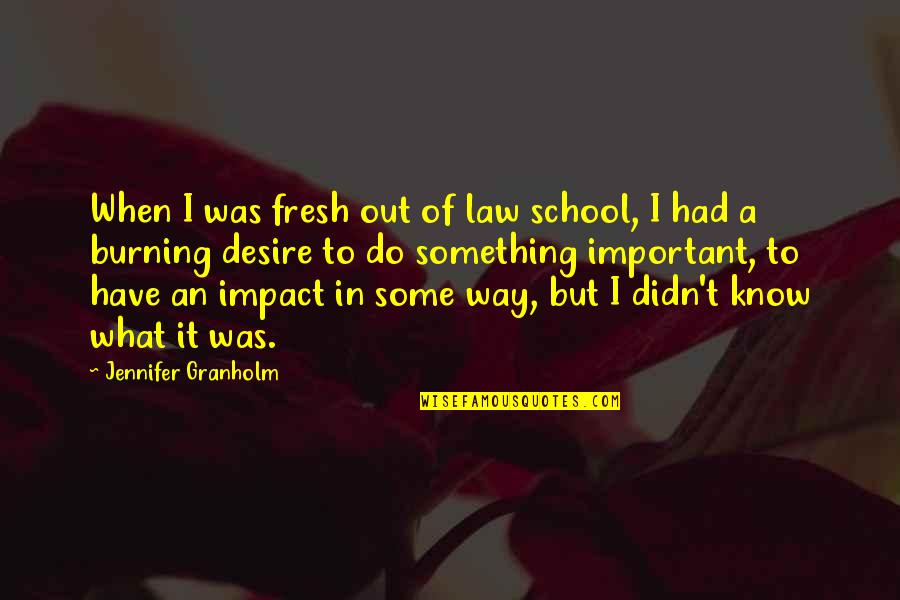 A Way Out Quotes By Jennifer Granholm: When I was fresh out of law school,