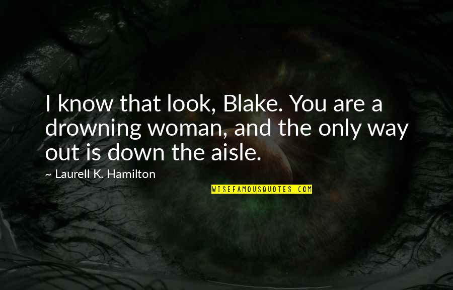 A Way Out Quotes By Laurell K. Hamilton: I know that look, Blake. You are a